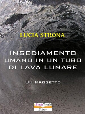 cover image of Insediamento Umano in un Tubo di Lava Lunare. Un progetto